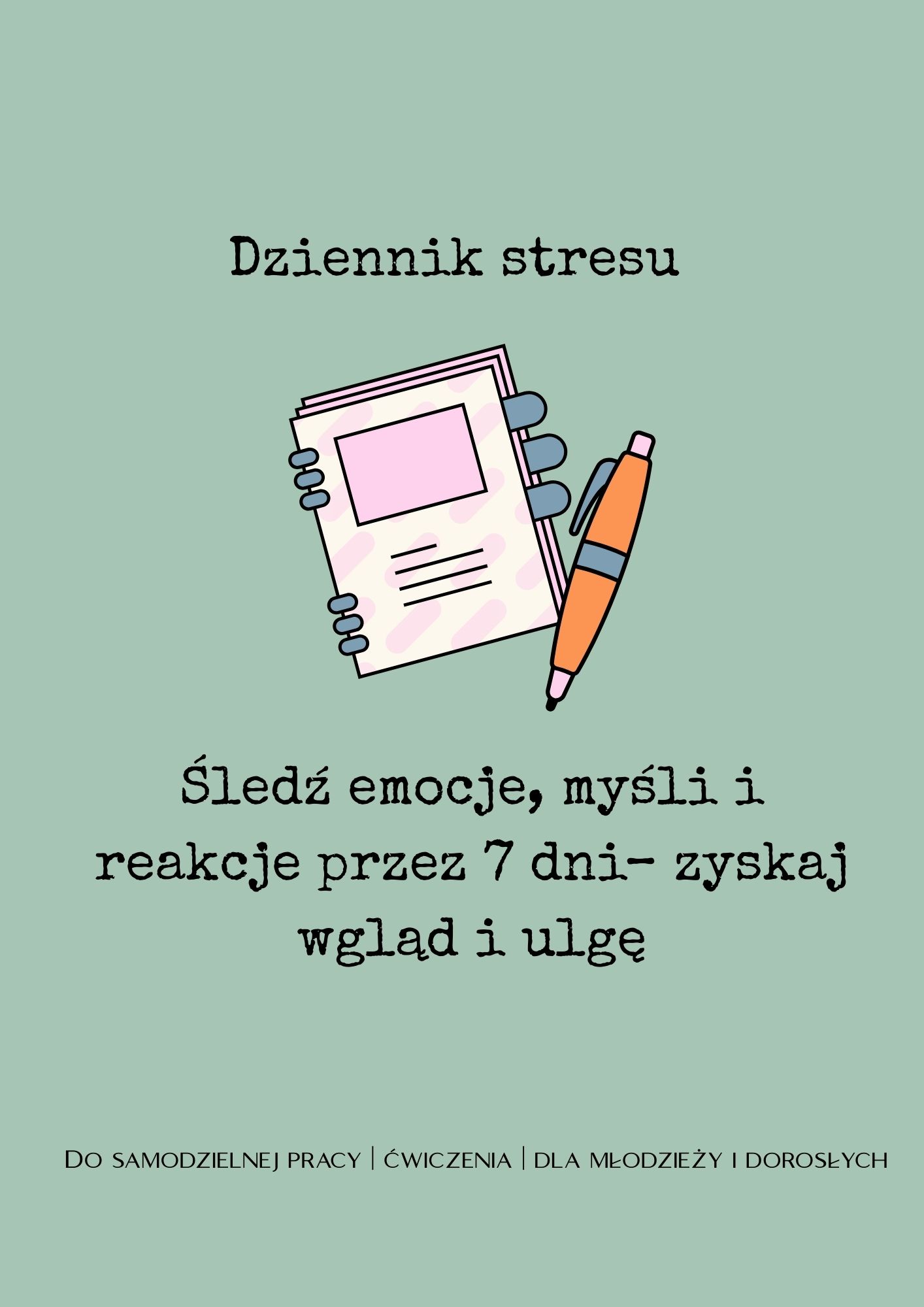 Dziennik stresu - śledź emocje, myśli i reakcje przez 7 dni - zyskaj wgląd i ulgę, stres, jak stresować się mniej, ćwiczenia na stres